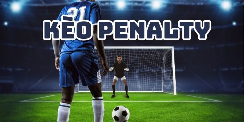 Kèo Penalty Là Gì? Tất Cả Những Điều Bạn Cần Biết 2025 3 Những lưu ý giúp cược thủ chiến thắng kèo penalty